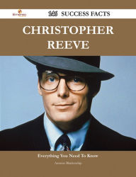 Title: Christopher Reeve 146 Success Facts - Everything you need to know about Christopher Reeve, Author: Antonio Blankenship
