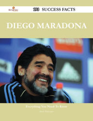 Title: Diego Maradona 193 Success Facts - Everything you need to know about Diego Maradona, Author: Doris Velazquez