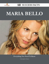 Title: Maria Bello 145 Success Facts - Everything you need to know about Maria Bello, Author: Christopher Franco