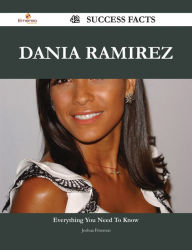 Title: Dania Ramirez 42 Success Facts - Everything you need to know about Dania Ramirez, Author: Joshua Peterson