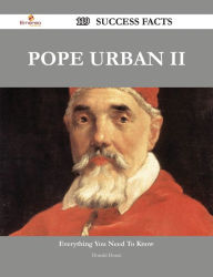 Title: Pope Urban II 119 Success Facts - Everything you need to know about Pope Urban II, Author: Donald Duran