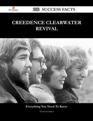 Title: Creedence Clearwater Revival 200 Success Facts - Everything you need to know about Creedence Clearwater Revival, Author: Theresa Golden