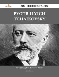 Title: Pyotr Ilyich Tchaikovsky 212 Success Facts - Everything you need to know about Pyotr Ilyich Tchaikovsky, Author: Jason Munoz