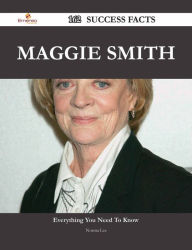 Title: Maggie Smith 162 Success Facts - Everything you need to know about Maggie Smith, Author: Norma Lee