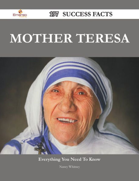 Mother Teresa 197 Success Facts - Everything you need to know about Mother Teresa