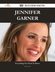 Title: Jennifer Garner 196 Success Facts - Everything you need to know about Jennifer Garner, Author: Peter Ayers