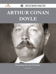 Title: Arthur Conan Doyle 43 Success Facts - Everything you need to know about Arthur Conan Doyle, Author: Jeremy Kerr