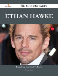 Title: Ethan Hawke 181 Success Facts - Everything you need to know about Ethan Hawke, Author: Rebecca Hicks