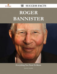 Title: Roger Bannister 75 Success Facts - Everything you need to know about Roger Bannister, Author: Jennifer Gamble