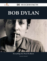 Title: Bob Dylan 174 Success Facts - Everything you need to know about Bob Dylan, Author: Kenneth Marshall