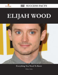 Title: Elijah Wood 215 Success Facts - Everything you need to know about Elijah Wood, Author: Philip Collier