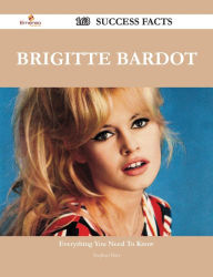 Title: Brigitte Bardot 163 Success Facts - Everything you need to know about Brigitte Bardot, Author: Stephen Burt