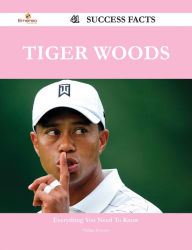 Title: Tiger Woods 41 Success Facts - Everything you need to know about Tiger Woods, Author: Phillip Bowers