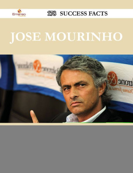 Jose Mourinho 178 Success Facts - Everything you need to know about Jose Mourinho