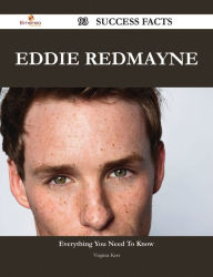 Title: Eddie Redmayne 93 Success Facts - Everything you need to know about Eddie Redmayne, Author: Virginia Kerr