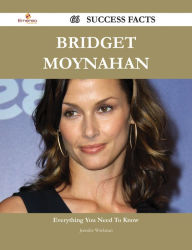 Title: Bridget Moynahan 66 Success Facts - Everything you need to know about Bridget Moynahan, Author: Jennifer Workman