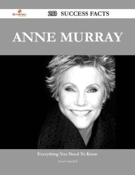 Title: Anne Murray 213 Success Facts - Everything you need to know about Anne Murray, Author: Anna Campbell