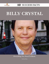 Title: Billy Crystal 249 Success Facts - Everything you need to know about Billy Crystal, Author: Nathan Bray