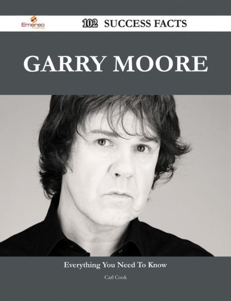 Garry Moore 102 Success Facts - Everything you need to know about Garry Moore