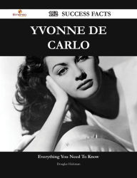 Title: Yvonne De Carlo 152 Success Facts - Everything you need to know about Yvonne De Carlo, Author: Douglas Hickman