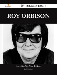 Title: Roy Orbison 87 Success Facts - Everything you need to know about Roy Orbison, Author: David Kaufman