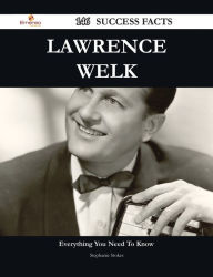 Title: Lawrence Welk 146 Success Facts - Everything you need to know about Lawrence Welk, Author: Stephanie Stokes