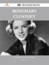 Title: Rosemary Clooney 173 Success Facts - Everything you need to know about Rosemary Clooney, Author: Sarah Snyder