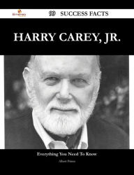 Title: Harry Carey, Jr. 99 Success Facts - Everything you need to know about Harry Carey, Jr., Author: Albert Prince