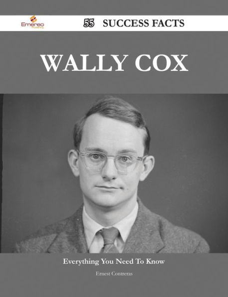 Wally Cox 55 Success Facts - Everything you need to know about Wally Cox by Ernest Contreras | eBook | Barnes & Noble®
