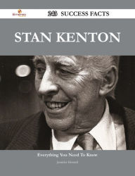 Title: Stan Kenton 243 Success Facts - Everything you need to know about Stan Kenton, Author: Jennifer Howard