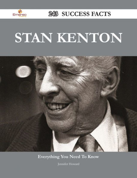 Stan Kenton 243 Success Facts - Everything you need to know about Stan Kenton