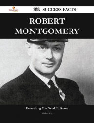 Title: Robert Montgomery 191 Success Facts - Everything you need to know about Robert Montgomery, Author: Michael Key