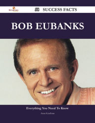 Title: Bob Eubanks 58 Success Facts - Everything you need to know about Bob Eubanks, Author: Anna Kaufman