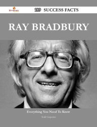 Title: Ray Bradbury 189 Success Facts - Everything you need to know about Ray Bradbury, Author: Todd Carpenter