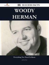 Title: Woody Herman 191 Success Facts - Everything you need to know about Woody Herman, Author: Joshua Guy