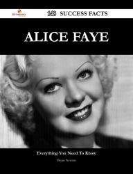 Title: Alice Faye 148 Success Facts - Everything you need to know about Alice Faye, Author: Bryan Newton