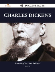 Title: Charles Dickens 44 Success Facts - Everything you need to know about Charles Dickens, Author: Kelly Gay