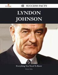 Title: Lyndon Johnson 46 Success Facts - Everything you need to know about Lyndon Johnson, Author: Denise Talley