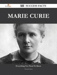 Title: Marie Curie 166 Success Facts - Everything you need to know about Marie Curie, Author: Howard Glenn