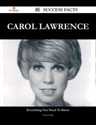 Title: Carol Lawrence 64 Success Facts - Everything you need to know about Carol Lawrence, Author: Chris Fields