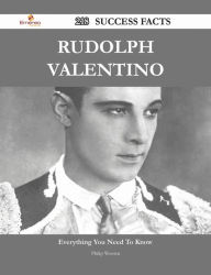 Title: Rudolph Valentino 218 Success Facts - Everything you need to know about Rudolph Valentino, Author: Philip Wooten