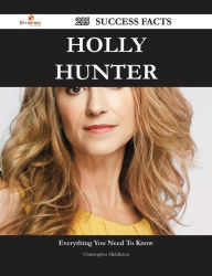 Title: Holly Hunter 215 Success Facts - Everything you need to know about Holly Hunter, Author: Christopher Middleton