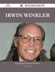 Title: Irwin Winkler 51 Success Facts - Everything you need to know about Irwin Winkler, Author: Judy Hendrix