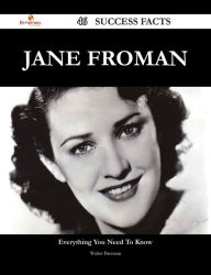 Title: Jane Froman 46 Success Facts - Everything you need to know about Jane Froman, Author: Walter Brennan