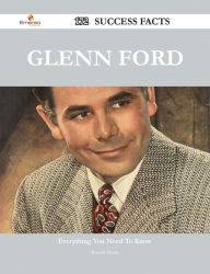 Title: Glenn Ford 172 Success Facts - Everything you need to know about Glenn Ford, Author: Russell Marks