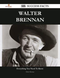 Title: Walter Brennan 202 Success Facts - Everything you need to know about Walter Brennan, Author: Helen Mooney