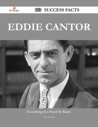 Title: Eddie Cantor 193 Success Facts - Everything you need to know about Eddie Cantor, Author: Eric Lowery