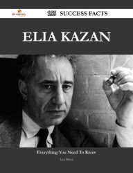 Title: Elia Kazan 155 Success Facts - Everything you need to know about Elia Kazan, Author: Lisa Moon