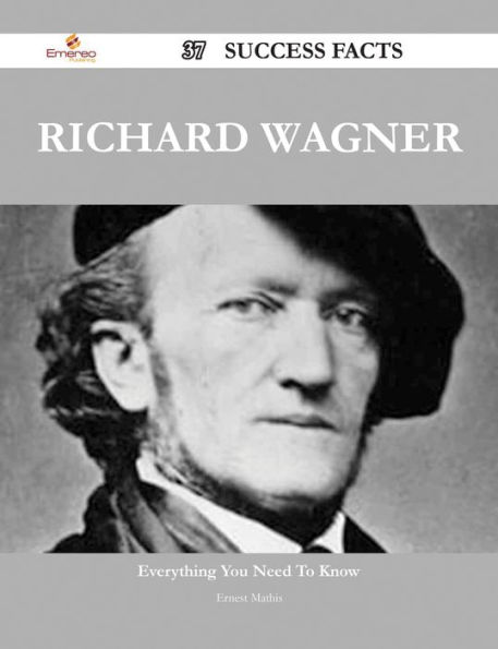 Richard Wagner 37 Success Facts - Everything you need to know about Richard Wagner