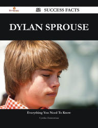 Title: Dylan Sprouse 52 Success Facts - Everything you need to know about Dylan Sprouse, Author: Cynthia Zimmerman